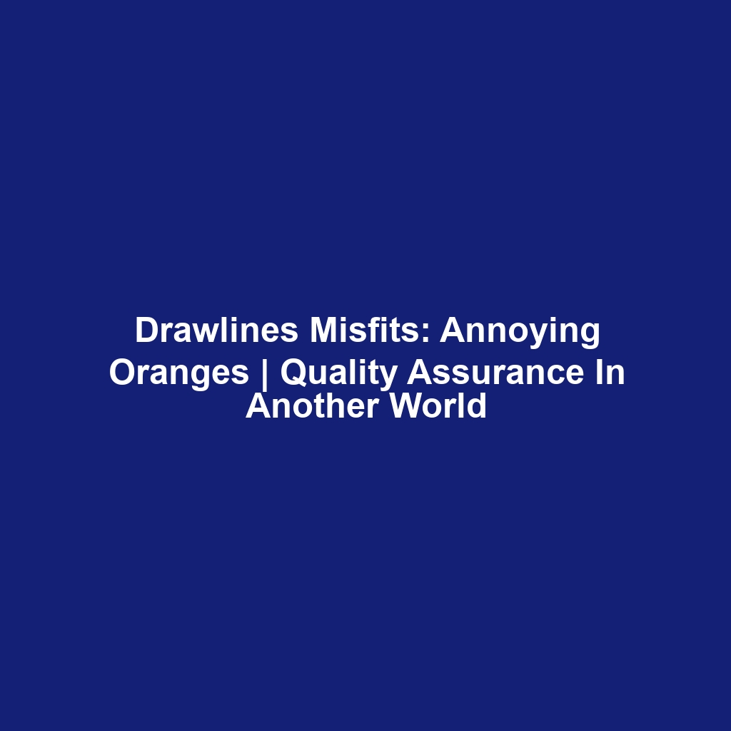 Drawlines Misfits: Annoying Oranges | Quality Assurance in Another World