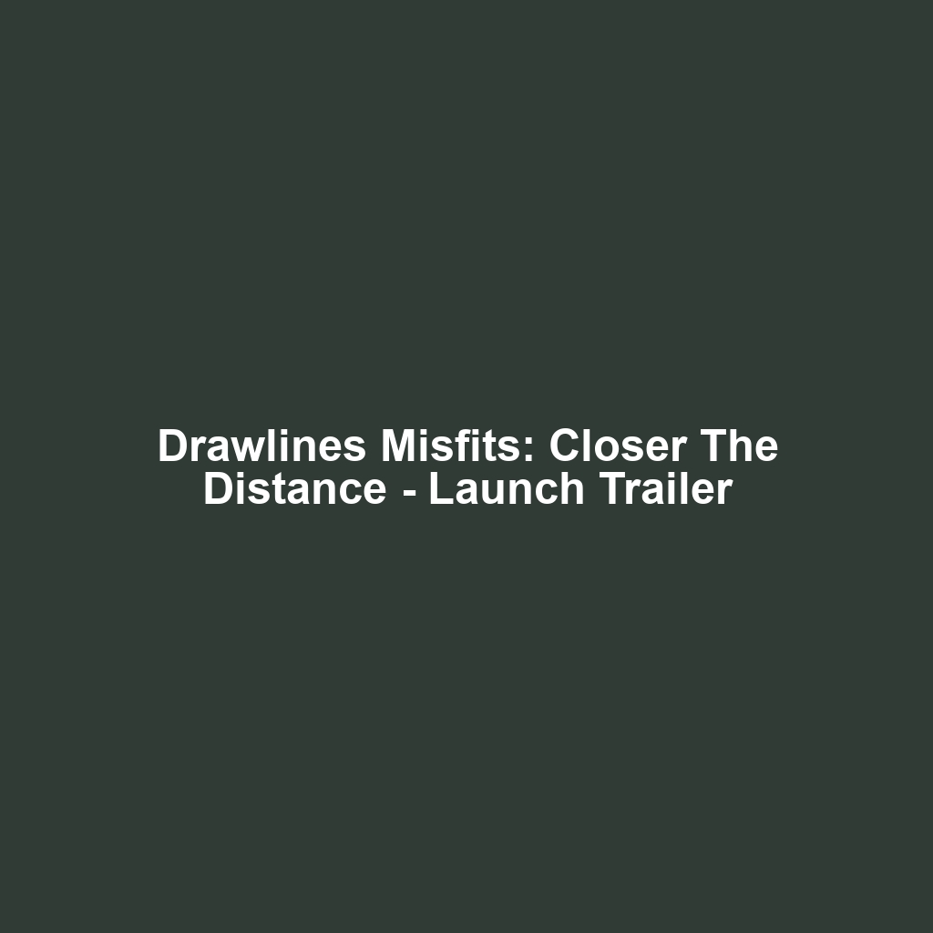 Drawlines Misfits: Closer the Distance – Launch Trailer