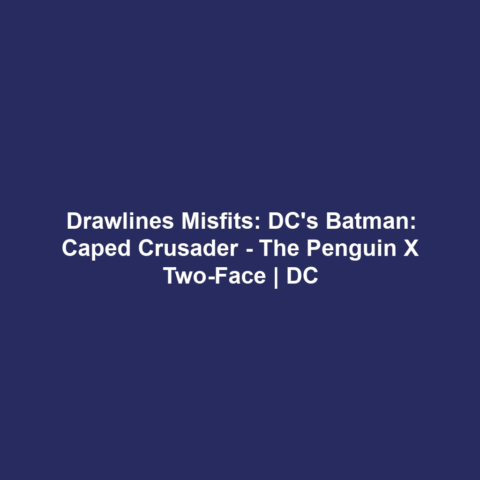 Drawlines Misfits: DC’s Batman: Caped Crusader – The Penguin x Two-Face | DC