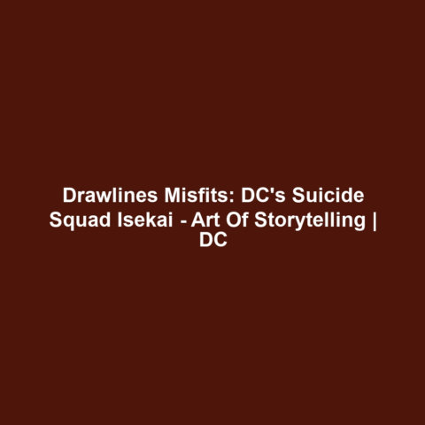 Drawlines Misfits: DC’s Suicide Squad Isekai – Art Of Storytelling | DC