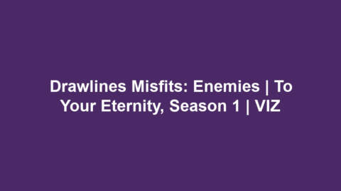 Drawlines Misfits: Enemies | To Your Eternity, Season 1 | VIZ