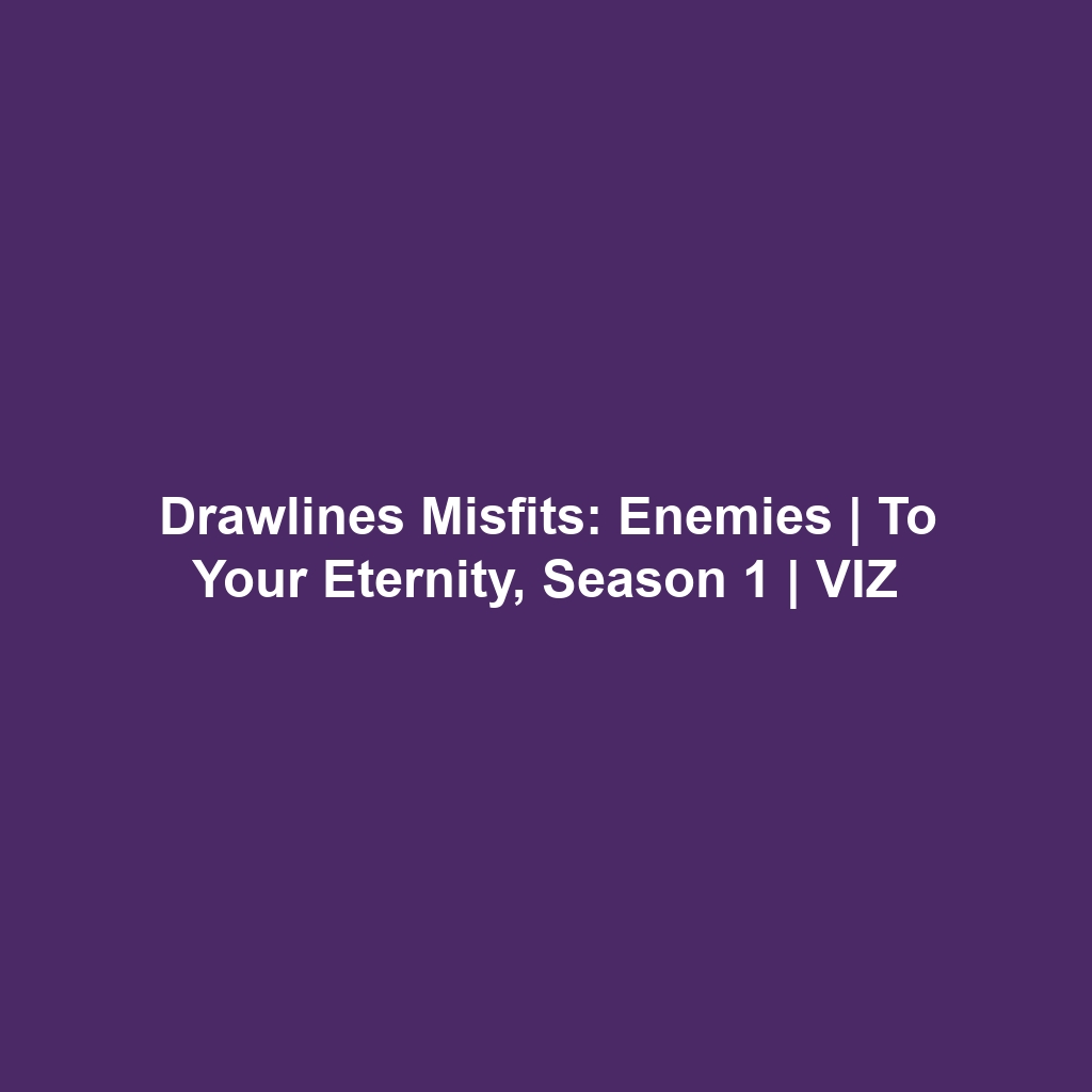 Drawlines Misfits: Enemies | To Your Eternity, Season 1 | VIZ