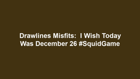 Drawlines Misfits:  i wish today was december 26 #SquidGame