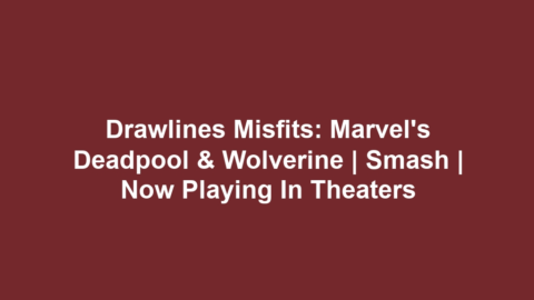 Drawlines Misfits: Marvel’s Deadpool & Wolverine | Smash | Now Playing In Theaters