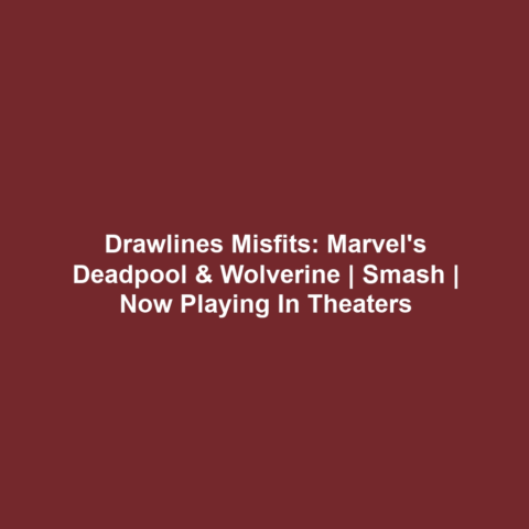 Drawlines Misfits: Marvel’s Deadpool & Wolverine | Smash | Now Playing In Theaters