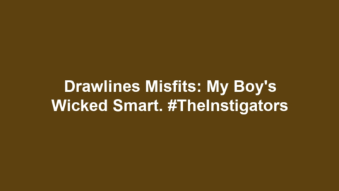 Drawlines Misfits: My Boy’s Wicked Smart. #TheInstigators