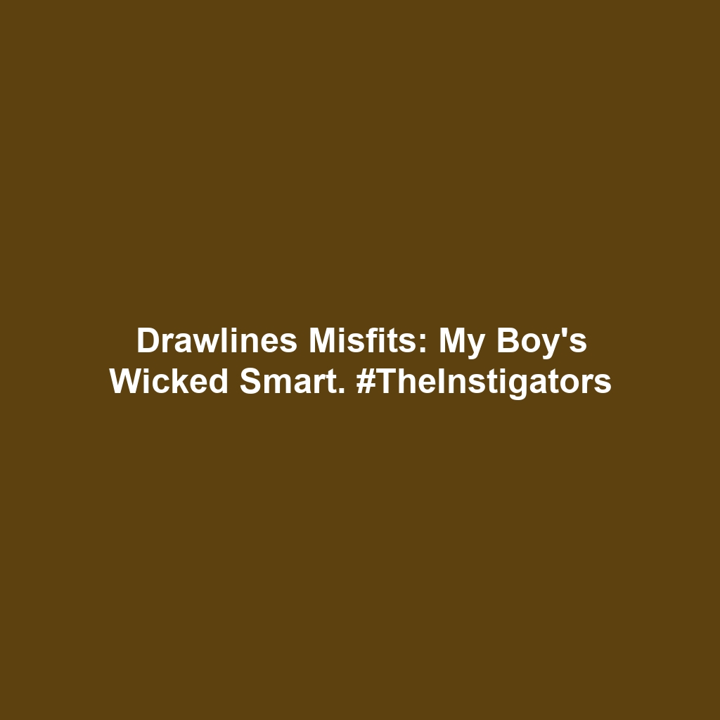 Drawlines Misfits: My Boy’s Wicked Smart. #TheInstigators