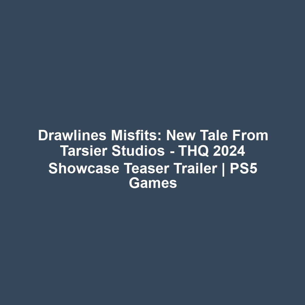 Drawlines Misfits: New Tale from Tarsier Studios – THQ 2024 Showcase Teaser Trailer | PS5 Games