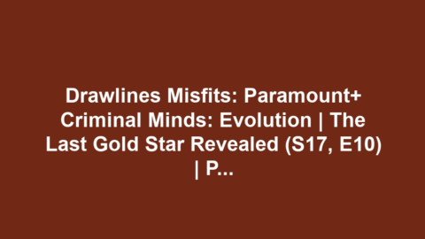 Drawlines Misfits: Paramount+ Criminal Minds: Evolution | The Last Gold Star Revealed (S17, E10) | Paramount+