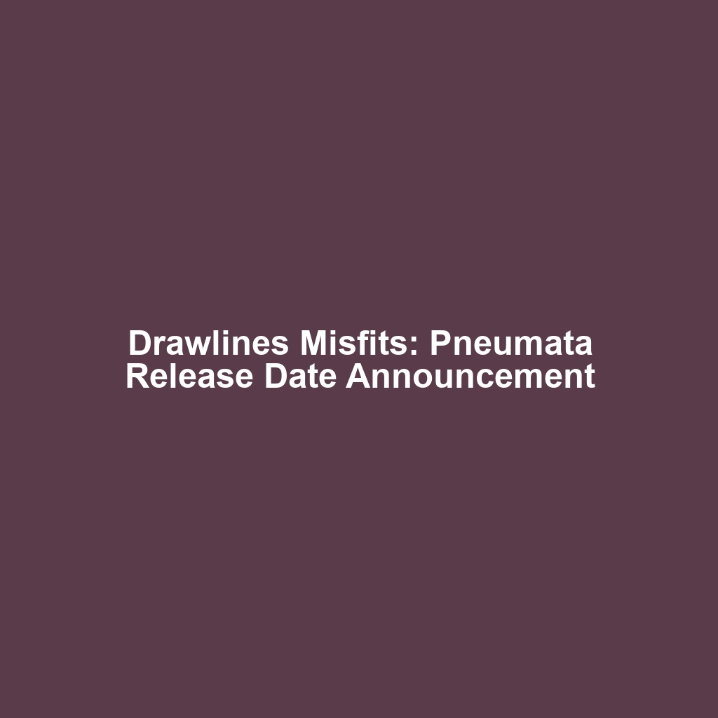 Drawlines Misfits: Pneumata Release Date Announcement