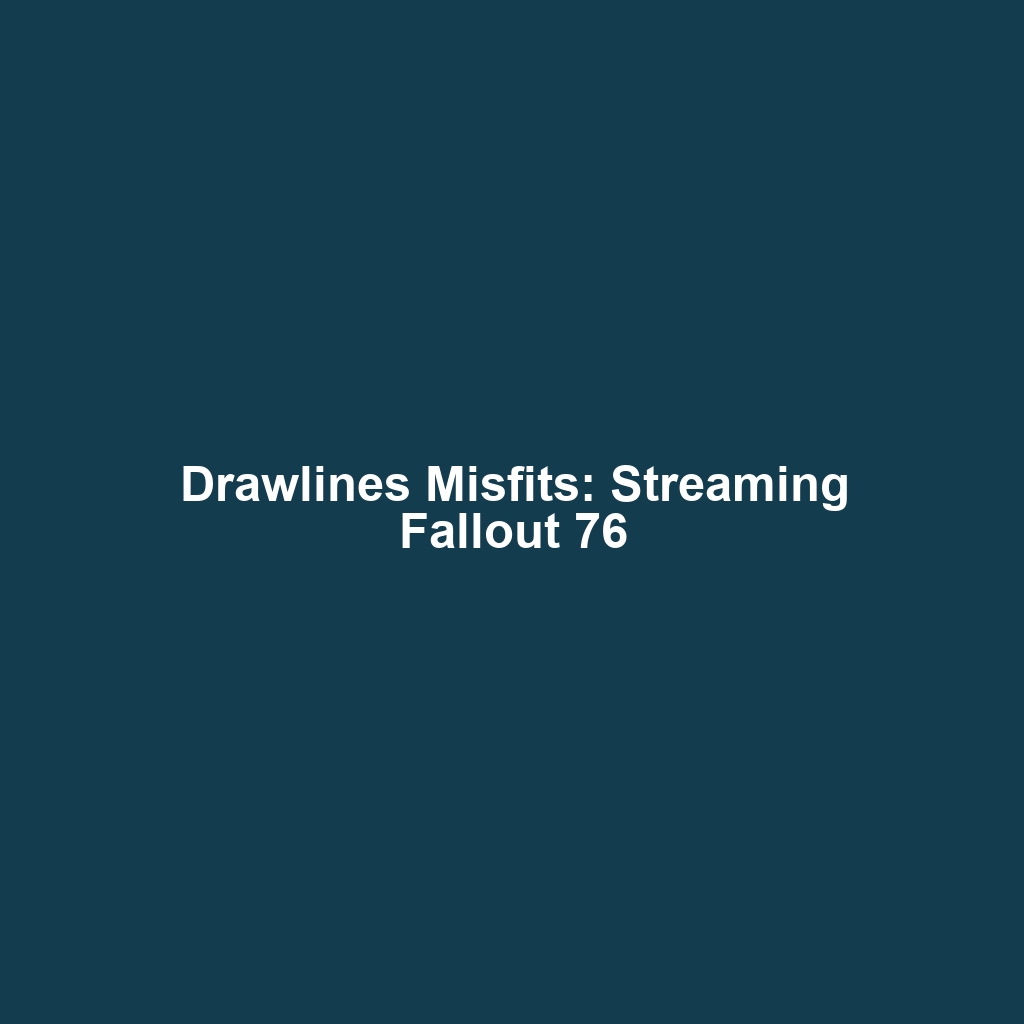 Drawlines Misfits: Streaming Fallout 76