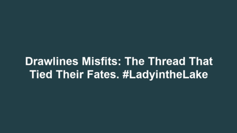 Drawlines Misfits: The thread that tied their fates. #LadyintheLake