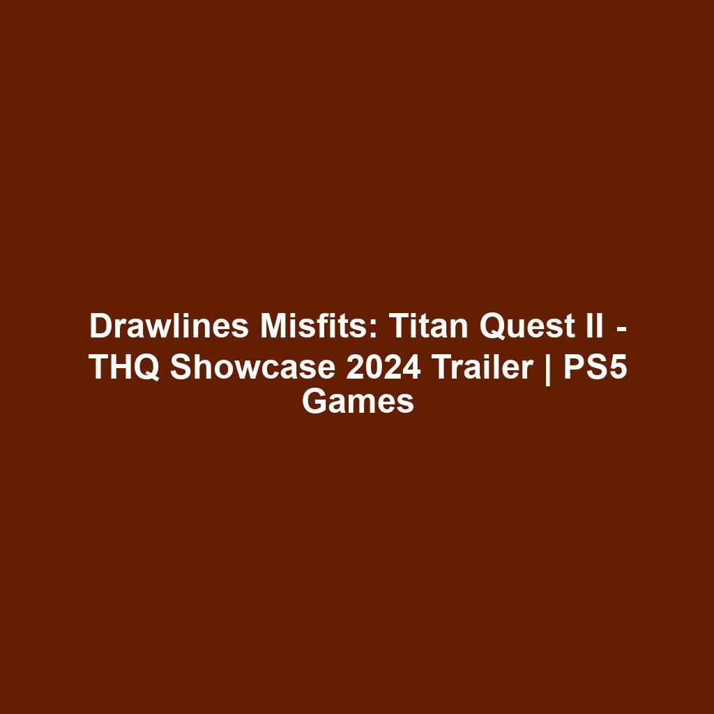 Drawlines Misfits: Titan Quest II – THQ Showcase 2024 Trailer | PS5 Games