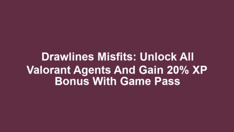 Drawlines Misfits: Unlock All Valorant Agents and Gain 20% XP Bonus with Game Pass