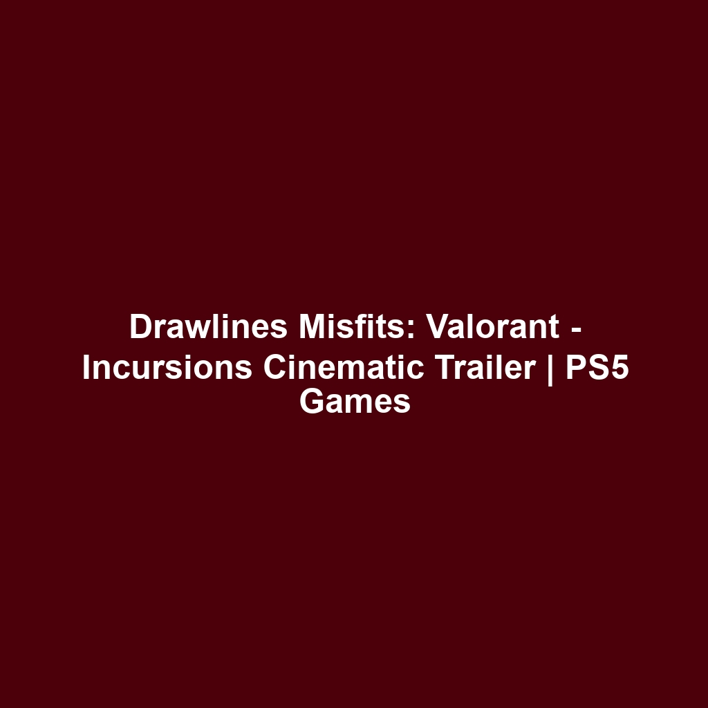 Drawlines Misfits: Valorant – Incursions Cinematic Trailer | PS5 Games