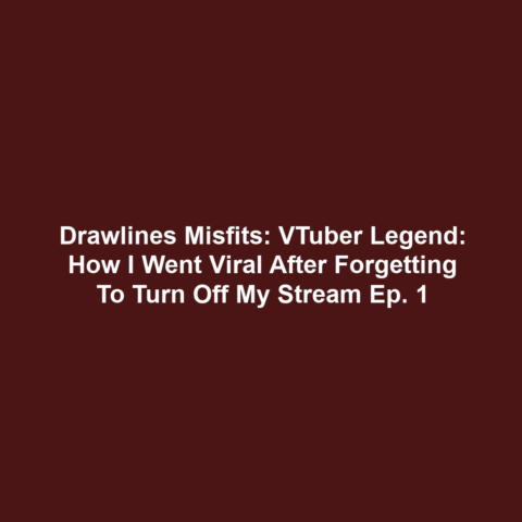 Drawlines Misfits: VTuber Legend: How I Went Viral after Forgetting to Turn Off My Stream Ep. 1