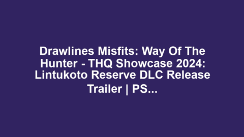 Drawlines Misfits: Way of the Hunter – THQ Showcase 2024: Lintukoto Reserve DLC Release Trailer | PS5 Games