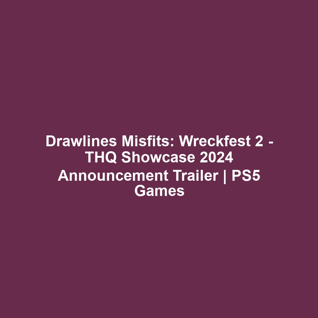 Drawlines Misfits: Wreckfest 2 – THQ Showcase 2024 Announcement Trailer | PS5 Games